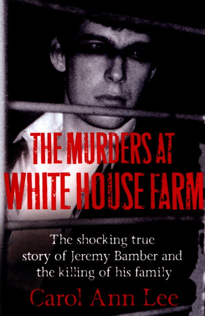 Murders at White House Farm - Jeremy Bamber and the killing of his family. The definitive investigation. - Carol Ann Lee - Inne - Pan Macmillan - 9781447285755 - 7 kwietnia 2016