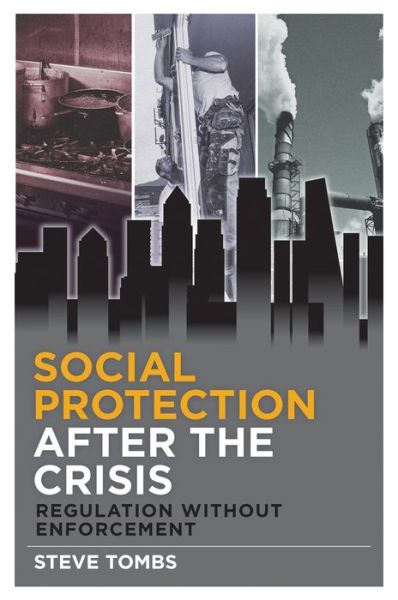 Cover for Tombs, Steve (The Open University) · Social Protection after the Crisis: Regulation without Enforcement (Hardcover Book) (2016)