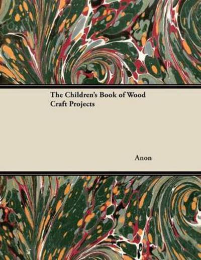 Cover for Anon · The Children's Book of Wood Craft Projects (Paperback Bog) (2012)