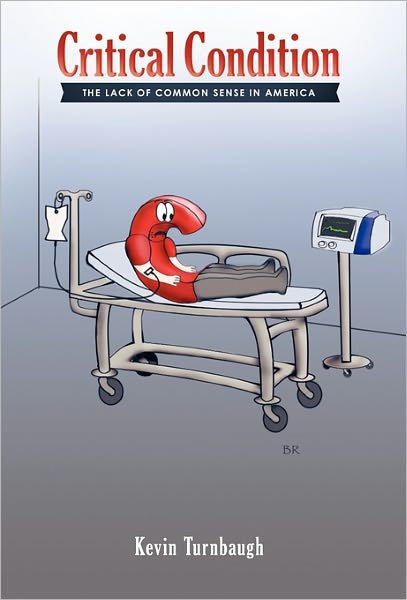 Cover for Kevin Turnbaugh · Critical Condition: the Lack of Common Sense in America (Gebundenes Buch) (2011)