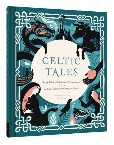 Celtic Tales: Fairy Tales and Stories of Enchantment from Ireland, Scotland, Brittany, and Wales - Kate Forrester - Bøker - Chronicle Books - 9781452151755 - 30. august 2016