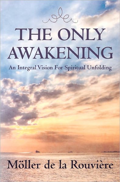 Cover for Möller De La Rouvière · The Only Awakening: an Integral Vision for Spiritual Unfolding (Paperback Book) (2010)