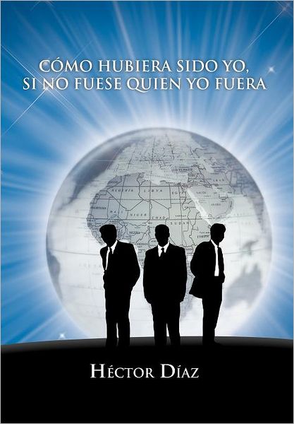 Cover for Hector Diaz · Como Hubiera Sido Yo, Si No Fuese Quien Yo Fuera (Hardcover Book) [Spanish edition] (2012)