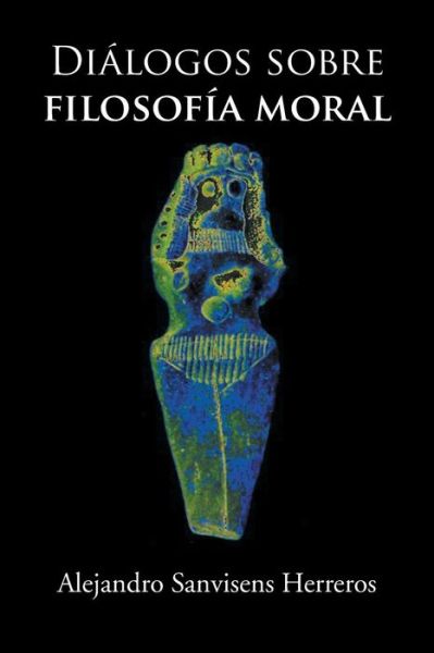 Cover for Alejandro Sanvisens · Dialogos Sobre Filosofia Moral (Paperback Book) (2013)