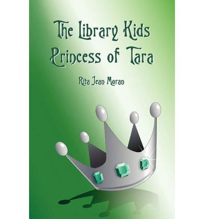 Cover for Rita Jean Moran · The Library Kids  Princess of Tara (Paperback Book) (2011)