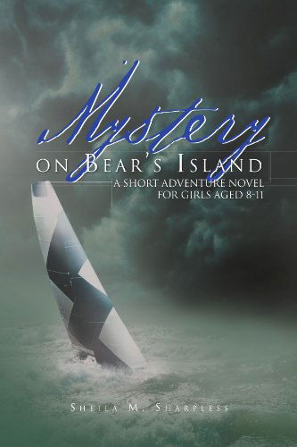 Cover for Sheila M Sharpless · Mystery on Bear's Island: a Short Adventure Novel for Girls Aged 8-11 (Pocketbok) (2012)