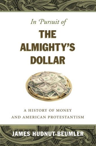 Cover for James Hudnut-Beumler · In Pursuit of the Almighty's Dollar: A History of Money and American Protestantism (Pocketbok) [New edition] (2014)