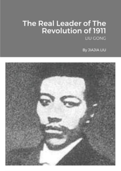 Cover for Jiajia Liu · The Real Leader of The Revolution of 1911 (Pocketbok) (2021)