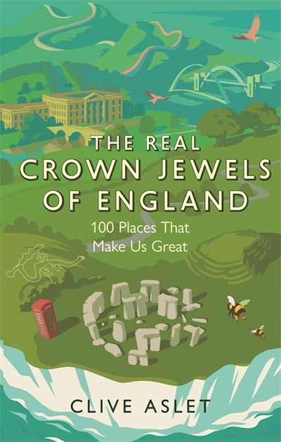 Cover for Clive Aslet · The Real Crown Jewels of England: 100 Places That Make Us Great (Hardcover Book) (2020)