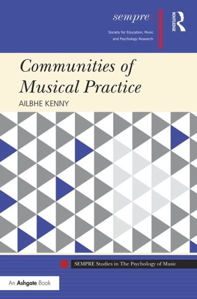 Cover for Ailbhe Kenny · Communities of Musical Practice - SEMPRE Studies in The Psychology of Music (Gebundenes Buch) (2016)