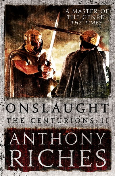 Cover for Anthony Riches · Onslaught: The Centurions II - The Centurions (Hardcover Book) (2018)