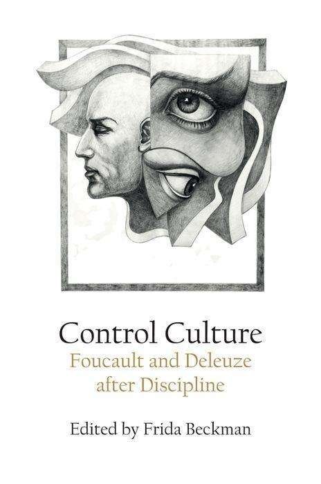 Cover for Frida Beckman · Control Culture: Foucault and Deleuze After Discipline (Hardcover Book) (2018)