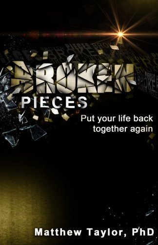 Broken Pieces: Because It's Broken, Do Not Mean It's over (Volume 1) - Matthew Taylor - Books - CreateSpace Independent Publishing Platf - 9781475020755 - April 3, 2012