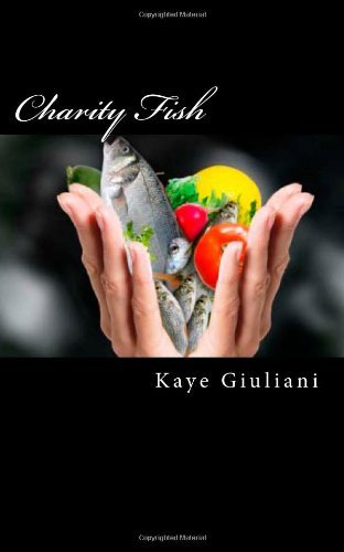 Charity Fish (Volume 1) - Mrs. Kaye M. Giuliani - Kirjat - CreateSpace Independent Publishing Platf - 9781475158755 - maanantai 16. huhtikuuta 2012