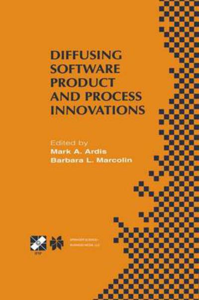 Diffusing Software Product and Process Innovations: IFIP TC8 WG8.6 Fourth Working Conference on Diffusing Software Product and Process Innovations April 7-10, 2001, Banff, Canada - IFIP Advances in Information and Communication Technology - Mark a Ardis - Kirjat - Springer-Verlag New York Inc. - 9781475749755 - torstai 28. maaliskuuta 2013