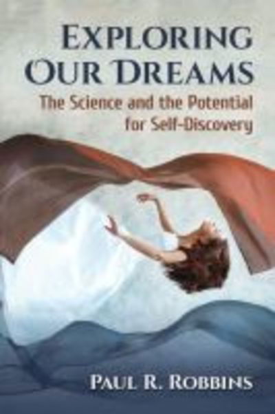 Cover for Paul R. Robbins · Exploring Our Dreams: The Science and the Potential for Self-Discovery (Paperback Book) (2018)