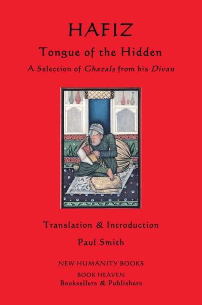 Hafiz: Tongue of the Hidden: a Selection of Ghazals from His Divan - Hafiz - Kirjat - Createspace - 9781481238755 - torstai 13. joulukuuta 2012