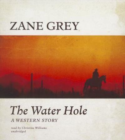 Cover for Zane Grey · The Water Hole (CD) (2014)