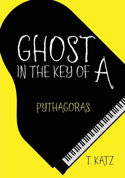 Ghost in the Key of A - T Katz - Livros - Lulu Publishing Services - 9781483416755 - 3 de setembro de 2014