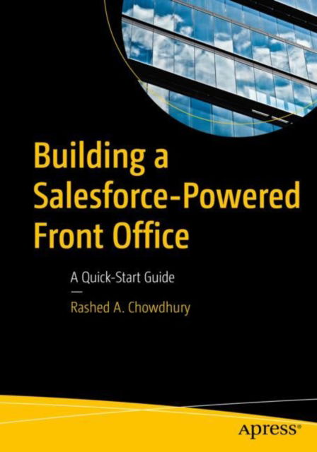 Cover for Rashed A. Chowdhury · Building a Salesforce-Powered Front Office: A Quick-Start Guide (Paperback Book) [1st edition] (2021)