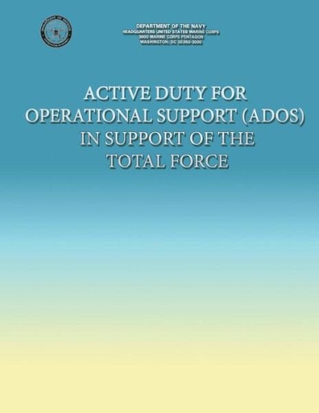 Active Duty for Operational Support (Ados) in Support of the Total Force - U S Marine Corps - Libros - Createspace - 9781484985755 - 19 de enero de 2011