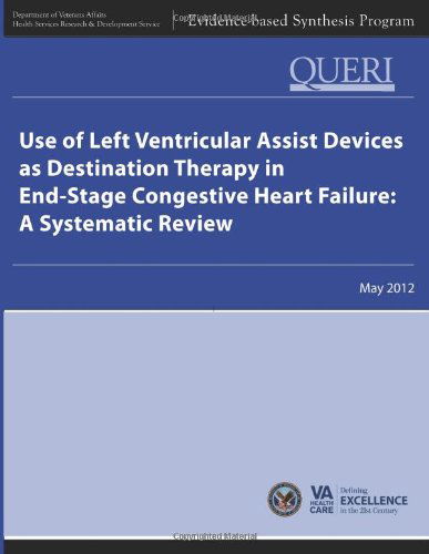 Cover for Health Services Research &amp; Development Service · Use of Left Ventricular Assist Devices As Destination Therapy in End-stage Congestive Heart Failure:  a Systematic Review (Paperback Book) (2013)