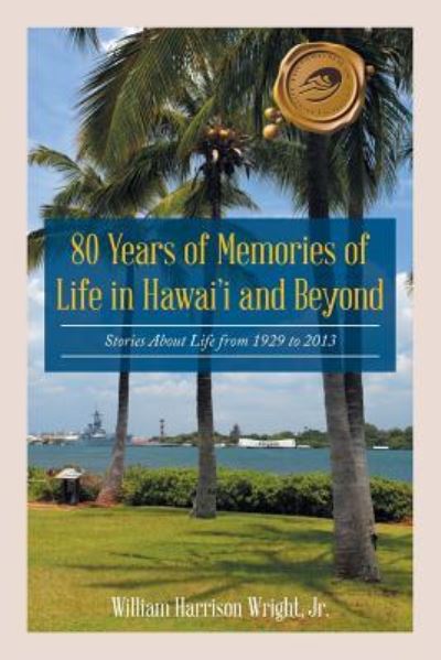 Cover for William Harrison Wright · 80 Years of Memories of Life in Hawaii and Beyond (Paperback Book) (2016)