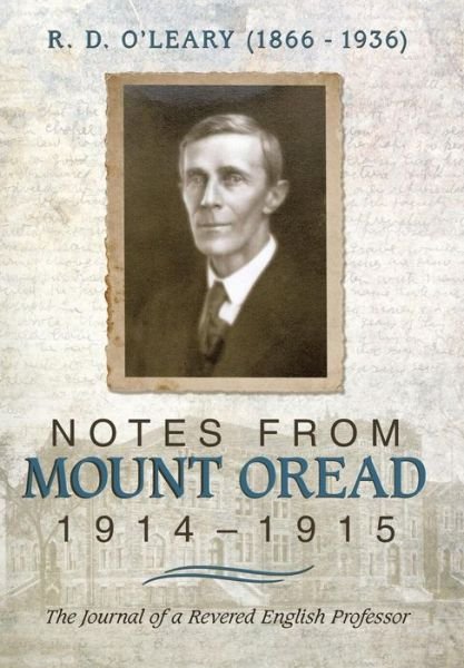 R. D. O'leary (1866-1936): Notes from Mount Oread, 1914-1915 - Md M R O\'leary - Bücher - iUniverse - 9781491758755 - 15. April 2015