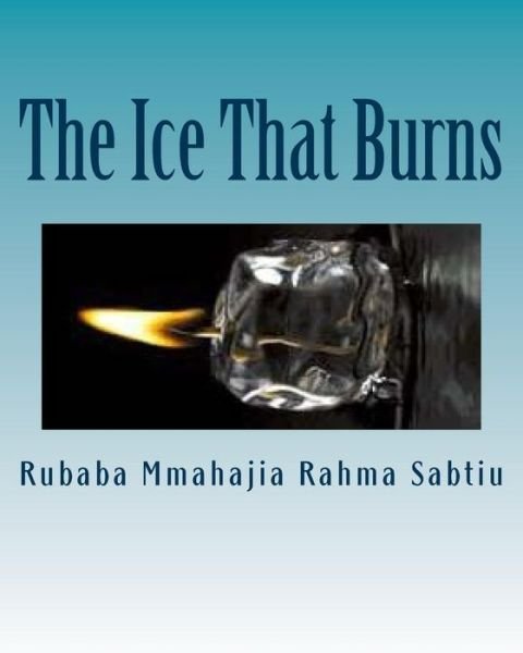 Cover for Rubaba Mmahajia Rahma Sabtiu · The Ice That Burns: (A Stage Play) (Paperback Book) (2013)