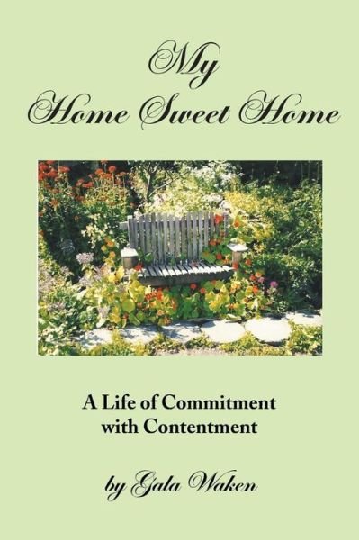 Cover for Gala Waken · My Home Sweet Home (A Life of Commitment with Contentment ): (A Life of Commitment with Contentment) (Pocketbok) (2013)