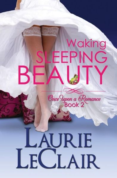 Cover for Laurie Leclair · Waking Sleeping Beauty, Book 2: Once Upon a Romance, Book 2 (Paperback Book) (2013)