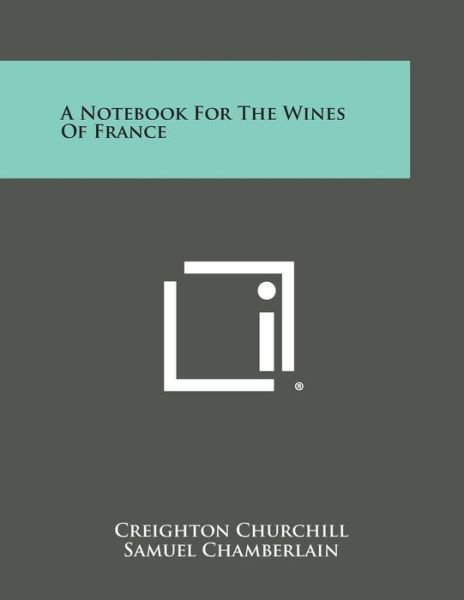 Cover for Creighton Churchill · A Notebook for the Wines of France (Paperback Book) (2013)