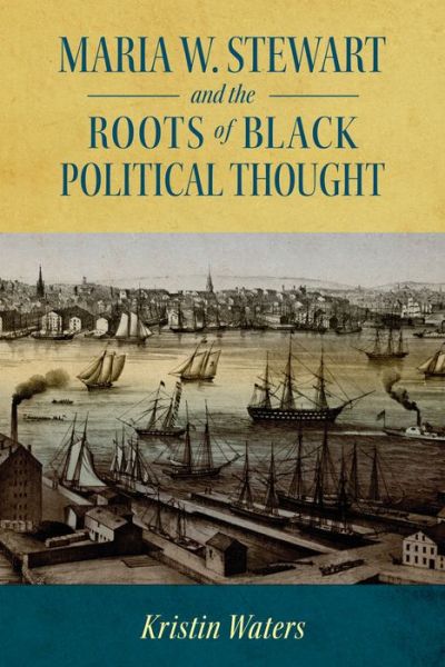 Cover for Kristin Waters · Maria W. Stewart and the Roots of Black Political Thought - Margaret Walker Alexander Series in African American Studies (Paperback Book) (2021)