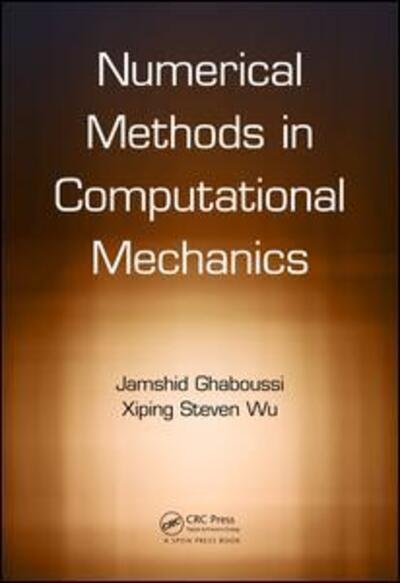 Cover for Ghaboussi, Jamshid (University of Illinois at Urbana-Champaign, USA) · Numerical Methods in Computational Mechanics (Hardcover Book) (2016)