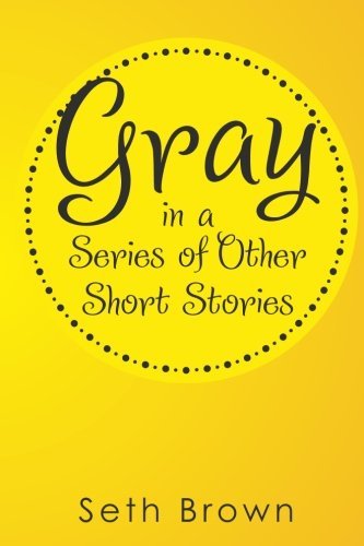 Seth Brown · Gray in a Series of Other Short Stories (Paperback Book) (2014)