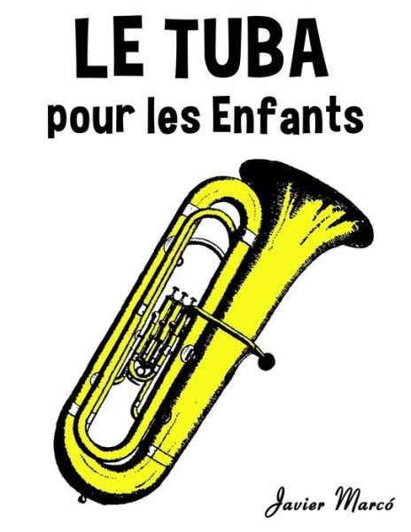 Cover for Javier Marco · Le Tuba Pour Les Enfants: Chants De Noel, Musique Classique, Comptines, Chansons Folklorique et Traditionnelle! (Paperback Bog) (2014)