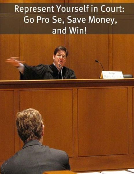 Represent Yourself in Court: Go Pro Se, Save Money, and Win! - Richard Campbell - Kirjat - Createspace - 9781500955755 - maanantai 25. elokuuta 2014