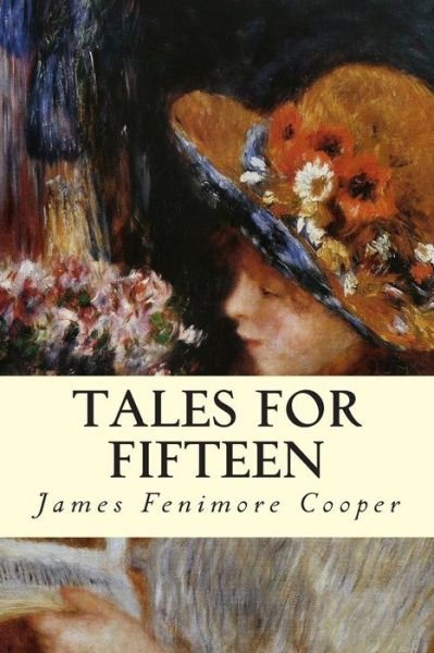 Tales for Fifteen - James Fenimore Cooper - Bücher - Createspace - 9781502810755 - 13. Oktober 2014