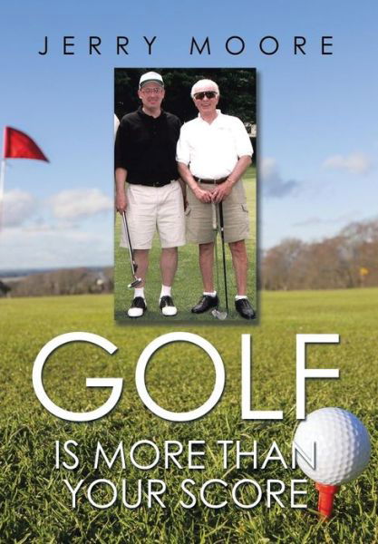 Cover for Jerry Moore · Golf is More Than Your Score (Gebundenes Buch) (2014)