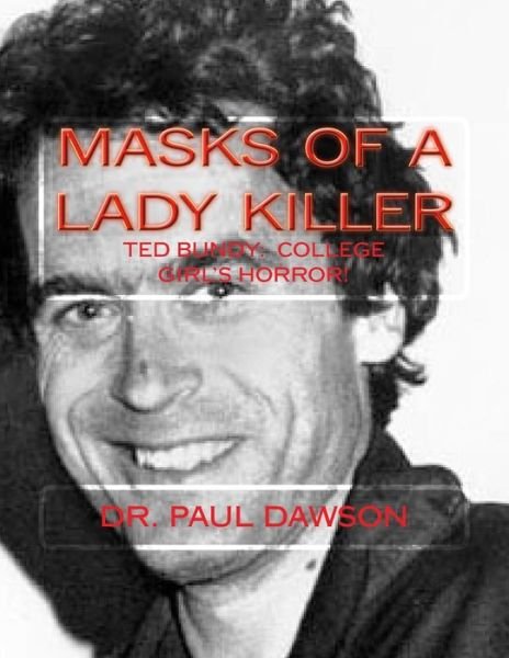 Cover for Dr Paul Dawson · Masks of a Lady Killer: Ted Bundy: College Girl's Horror! (Paperback Bog) (2014)