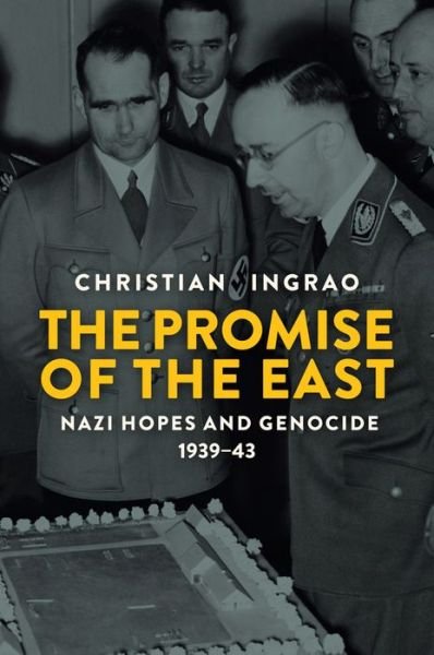 The Promise of the East: Nazi Hopes and Genocide, 1939-43 - Christian Ingrao - Bøger - John Wiley and Sons Ltd - 9781509527755 - 23. november 2018