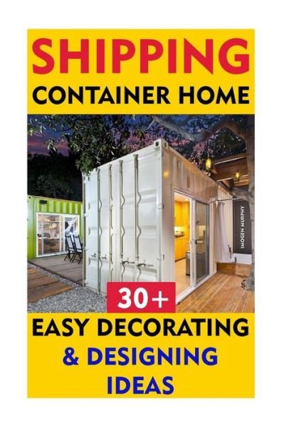 Cover for Imogen Murphy · Shipping Container Home: 30+ Easy Decorating &amp; Designing Ideas (Paperback Bog) (2015)