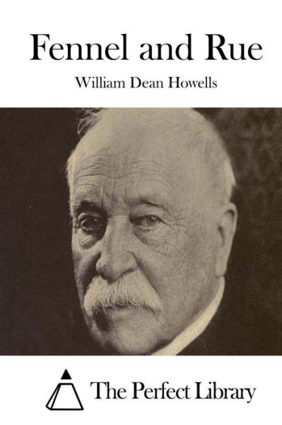 Fennel and Rue - William Dean Howells - Książki - Createspace - 9781514237755 - 5 czerwca 2015