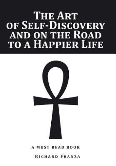 Cover for Richard Franza · The Art of Self-Discovery and on the Road to a Happier Life (Hardcover Book) (2016)