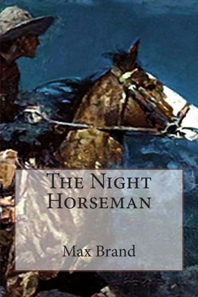 The Night Horseman - Max Brand - Books - Createspace - 9781514758755 - June 29, 2015