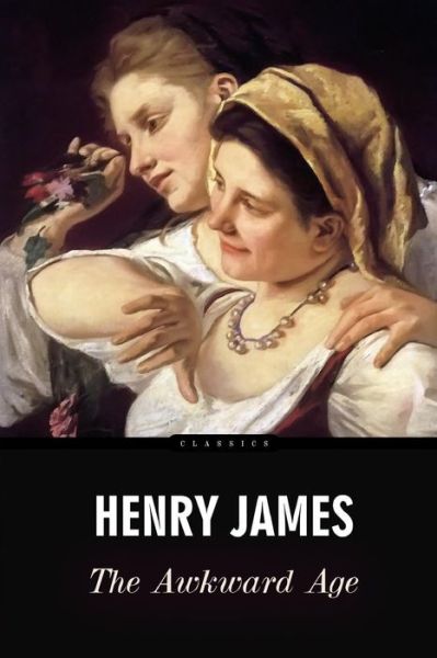 The Awkward Age - Henry James - Books - Createspace - 9781515342755 - August 4, 2015