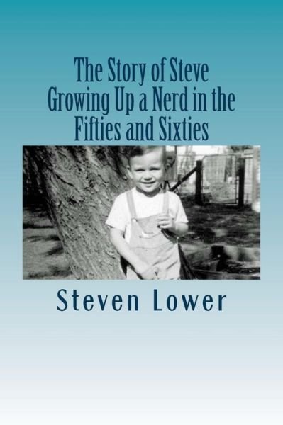 Cover for Steven Lower · The Story of Steve: Growing Up a Nerd in the Fifties and Sixties (Paperback Book) (2015)
