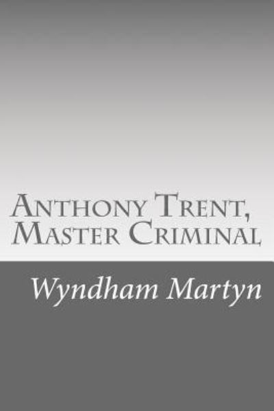 Cover for Wyndham Martyn · Anthony Trent, Master Criminal (Paperback Book) (2015)