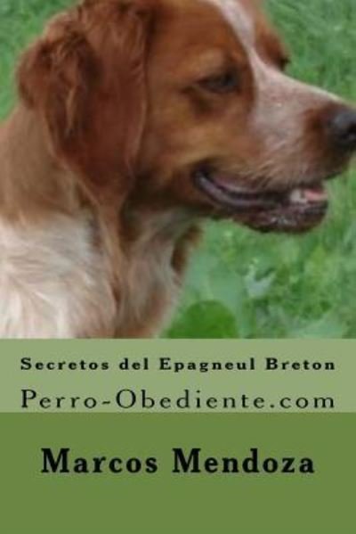 Cover for Marcos Mendoza · Secretos del Epagneul Breton : Perro-Obediente.com (Pocketbok) (2016)
