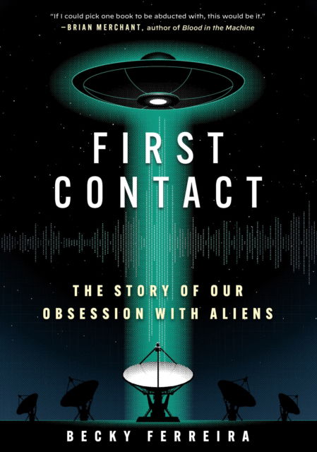 Cover for Becky Ferreira · First Contact: A History of Our Obsession with Aliens (Hardcover Book) (2025)